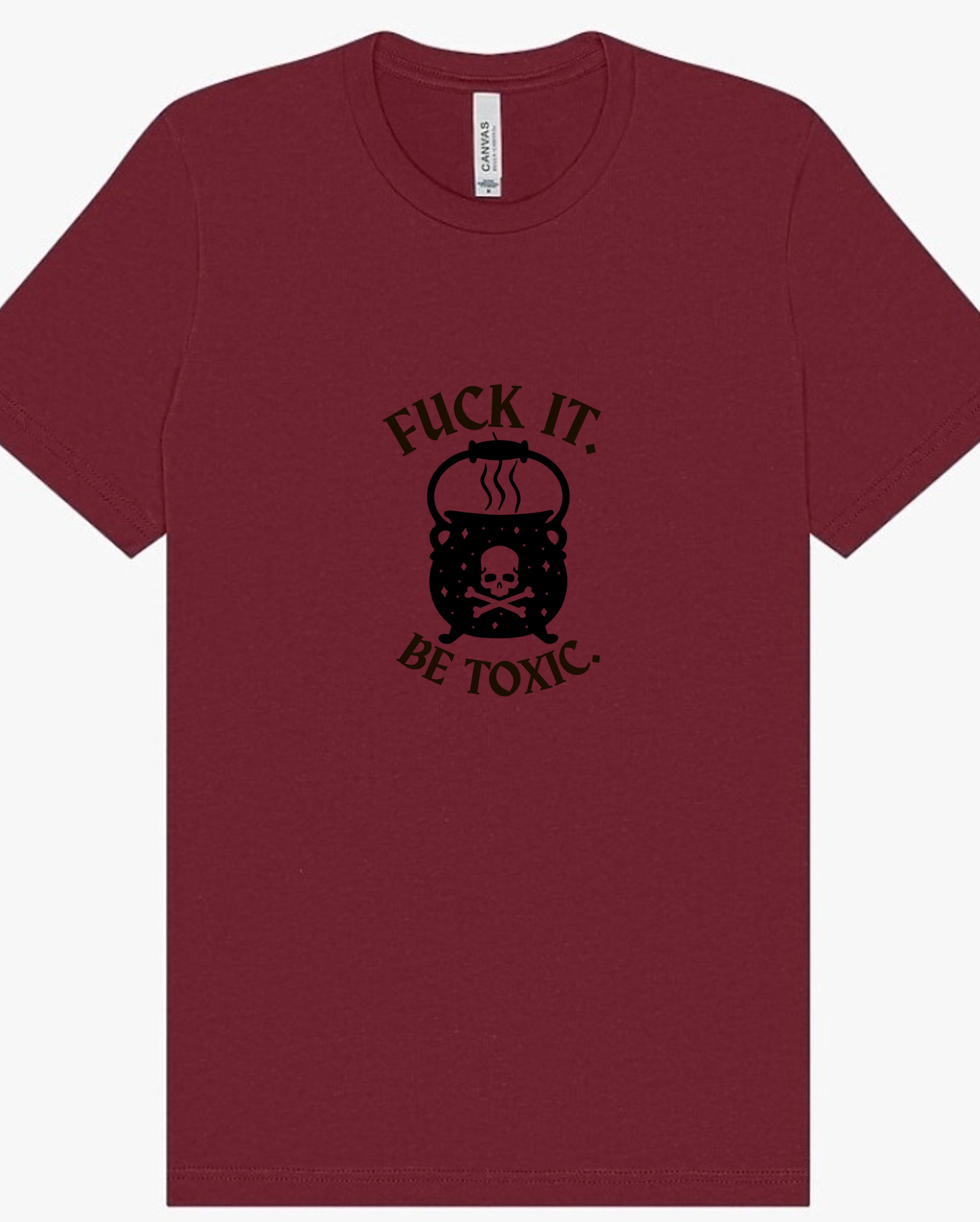 "F*ck It, Be Toxic" Screen Print Apparel