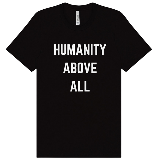 Humanity Above All Screen Print Apparel
