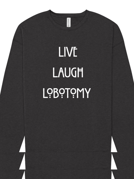 "Live, Laugh, Lobotomy" Screen Print Apparel