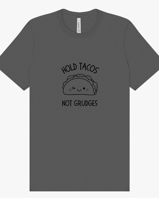 "Hold Tacos Not Grudges" Screen Print Apparel